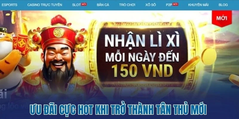 Ưu đãi cực hot khi trở thành tân thủ mới