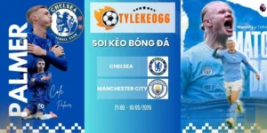 Soi kèo Chelsea vs Manchester City Hôm Nay Ngày 16/05/2026, FA Cup