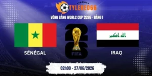 Tỷ lệ kèo nhà cái Sénégal vs Iraq - Bảng I World Cup 02h00 27/06/2026